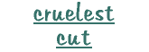 Cruelest Cut by Luxx Lisbon